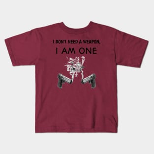 I don't need a weapon Kids T-Shirt